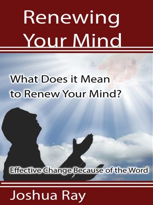 cover image of What Does it Mean to Renew Your Mind? Effective Change Because of the Word.